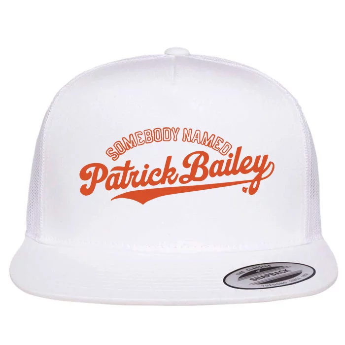 Somebody Named Patrick Bailey Flat Bill Trucker Hat