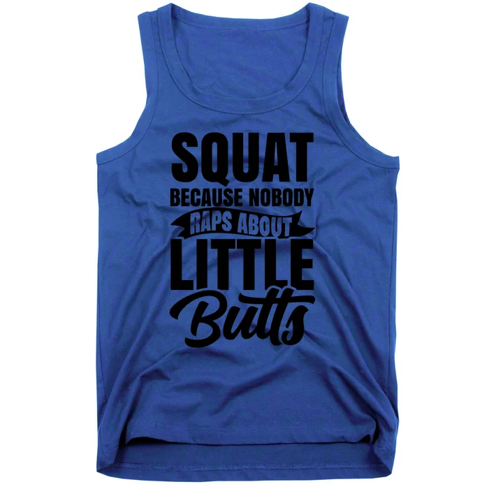 Squat Nobody Raps About Little Butts Gym Fitness Leg Day Cool Gift Tank Top