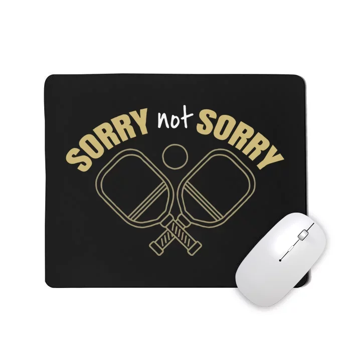 Sorry Not Sorry Pickleball Mousepad