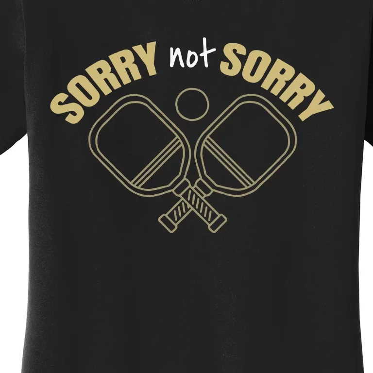 Sorry Not Sorry Pickleball Women's T-Shirt