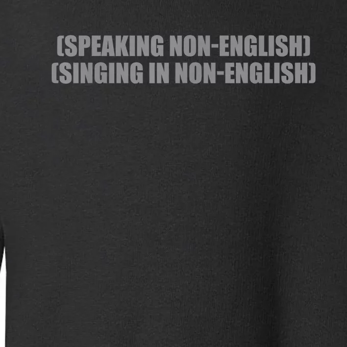 Speaking NonEnglish Singing In NonEnglish Toddler Sweatshirt