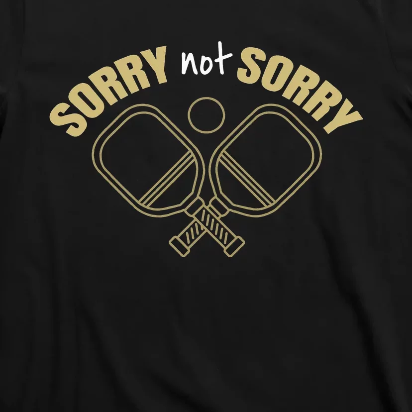 Sorry Not Sorry Pickleball T-Shirt