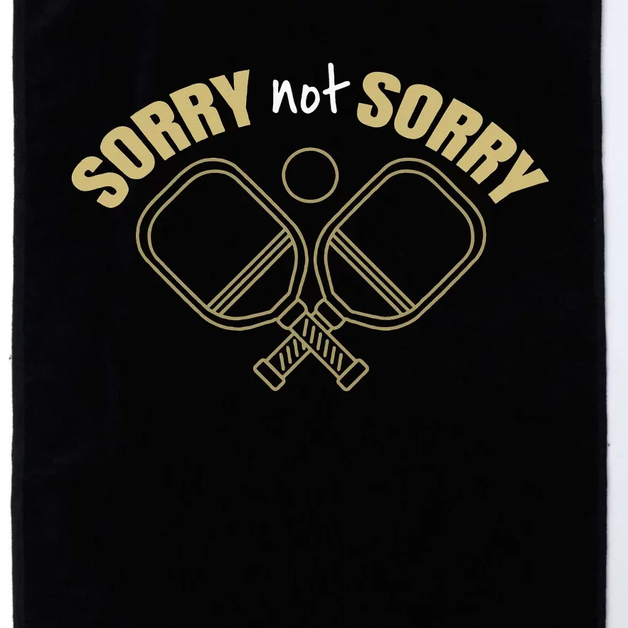 Sorry Not Sorry Pickleball Platinum Collection Golf Towel