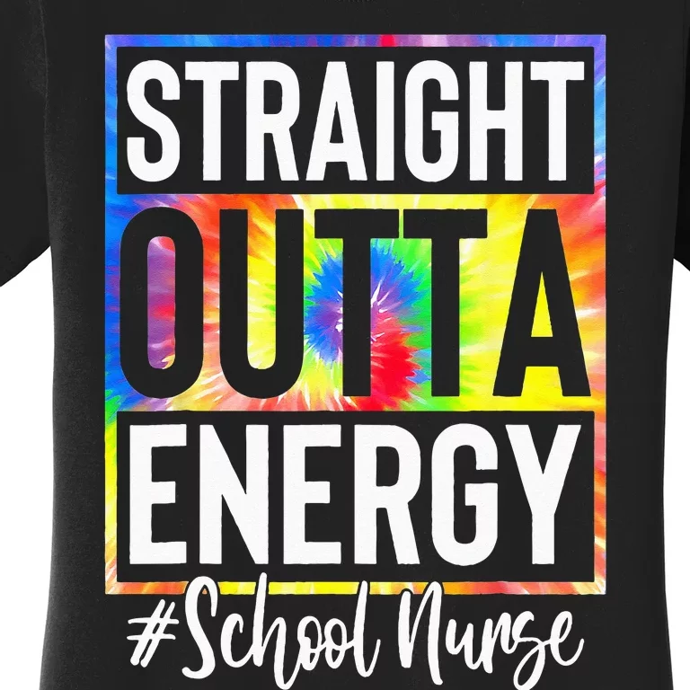 School Nurse Straight Outta Energy School Nurse Life Tie Dye Women's T-Shirt