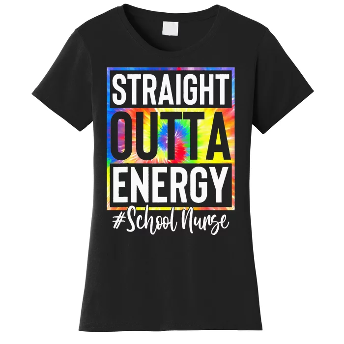 School Nurse Straight Outta Energy School Nurse Life Tie Dye Women's T-Shirt