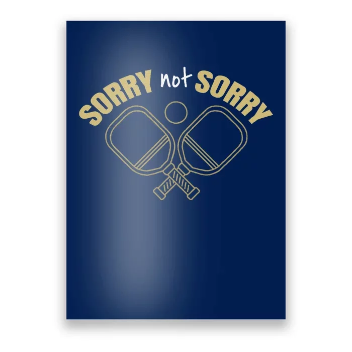 Sorry Not Sorry Pickleball Poster