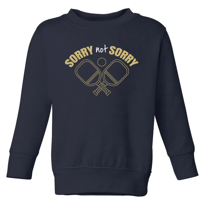 Sorry Not Sorry Pickleball Toddler Sweatshirt