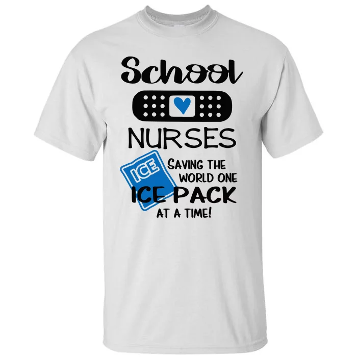 School Nurse Saving The World One Ice Pack At A Time! Tall T-Shirt