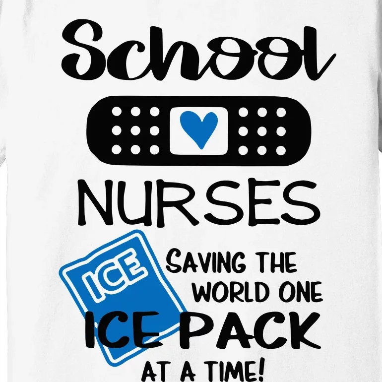 School Nurse Saving The World One Ice Pack At A Time! Premium T-Shirt