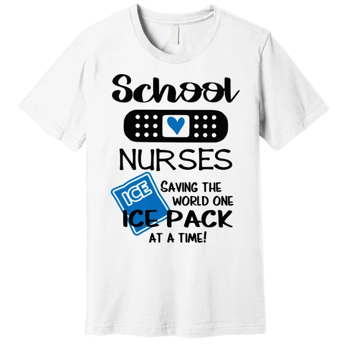 School Nurse Saving The World One Ice Pack At A Time! Premium T-Shirt