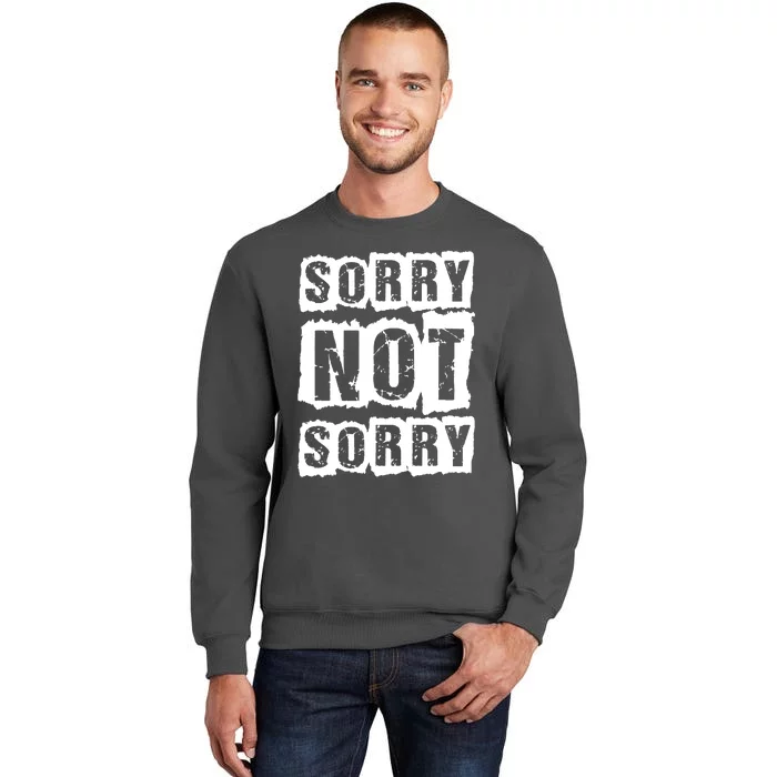 Sorry Not Sorry Tall Sweatshirt