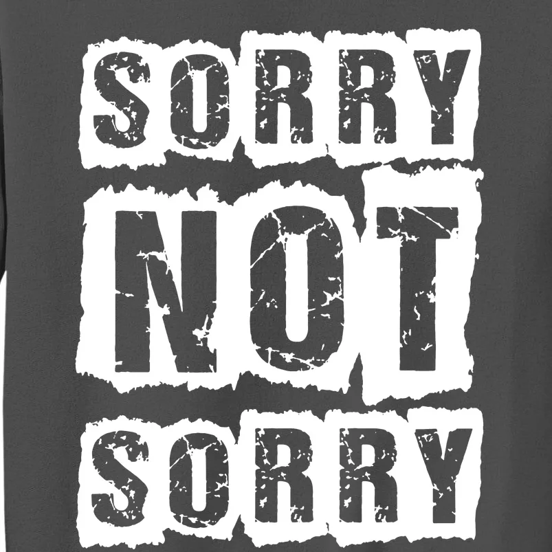 Sorry Not Sorry Tall Sweatshirt