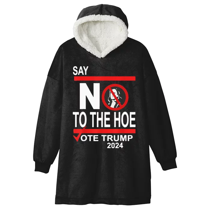 Say No To Hoe Vote Trump Hooded Wearable Blanket