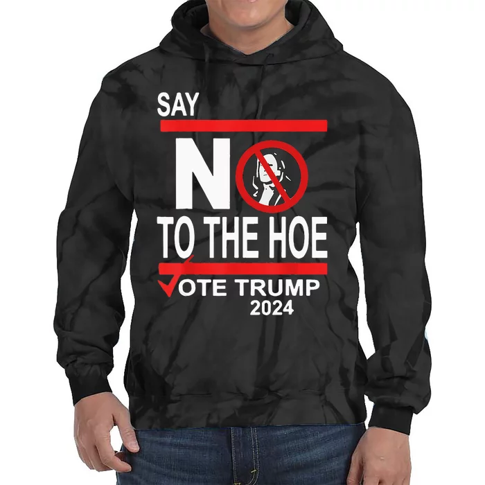 Say No To Hoe Vote Trump Tie Dye Hoodie