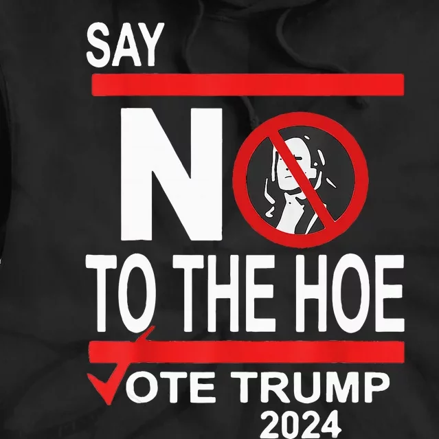 Say No To Hoe Vote Trump Tie Dye Hoodie