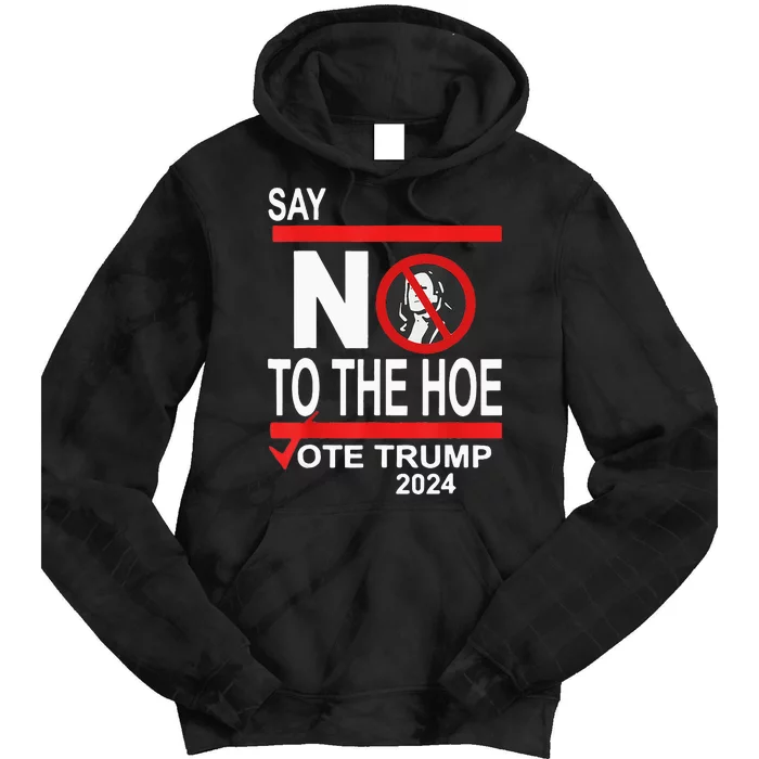 Say No To Hoe Vote Trump Tie Dye Hoodie