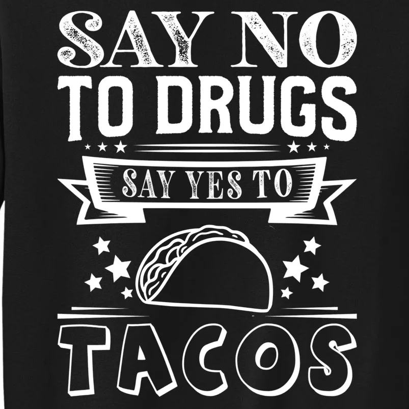 Say No To Drugs Say Yes To Tacos Sweatshirt