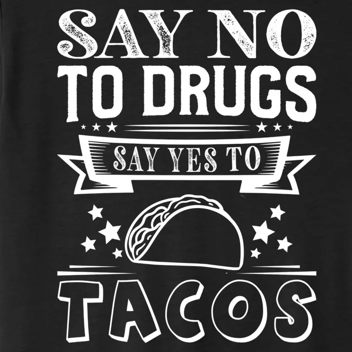 Say No To Drugs Say Yes To Tacos ChromaSoft Performance T-Shirt