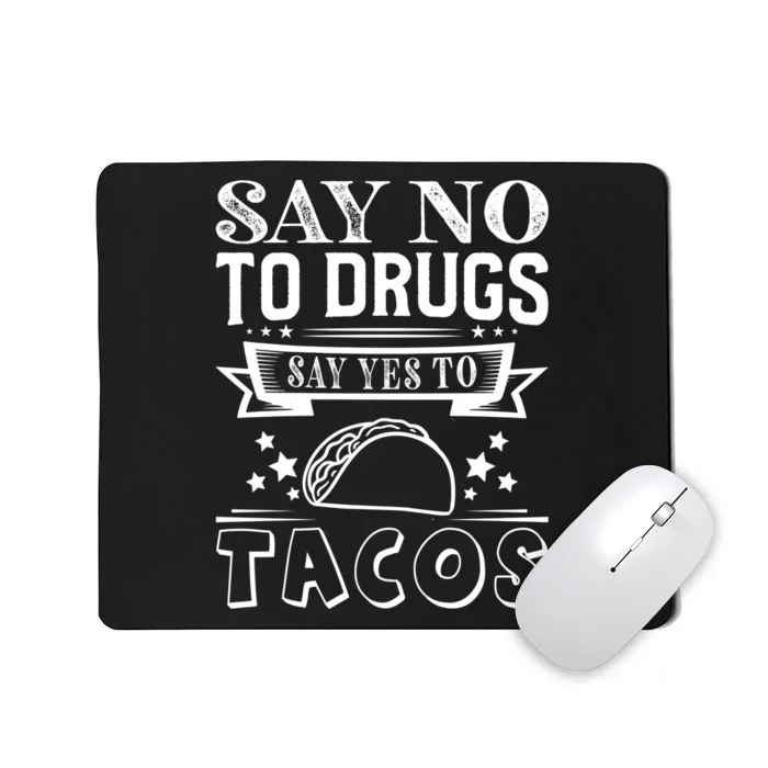 Say No To Drugs Say Yes To Tacos Mousepad