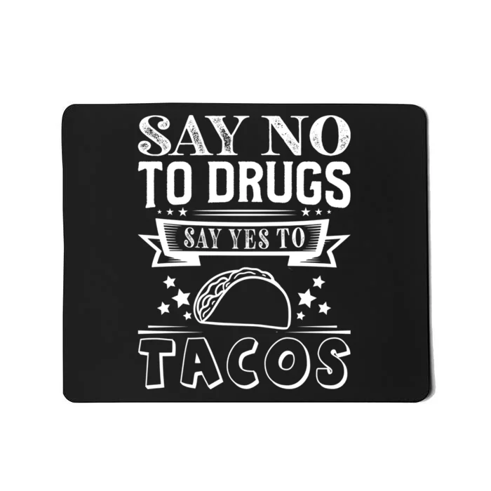 Say No To Drugs Say Yes To Tacos Mousepad