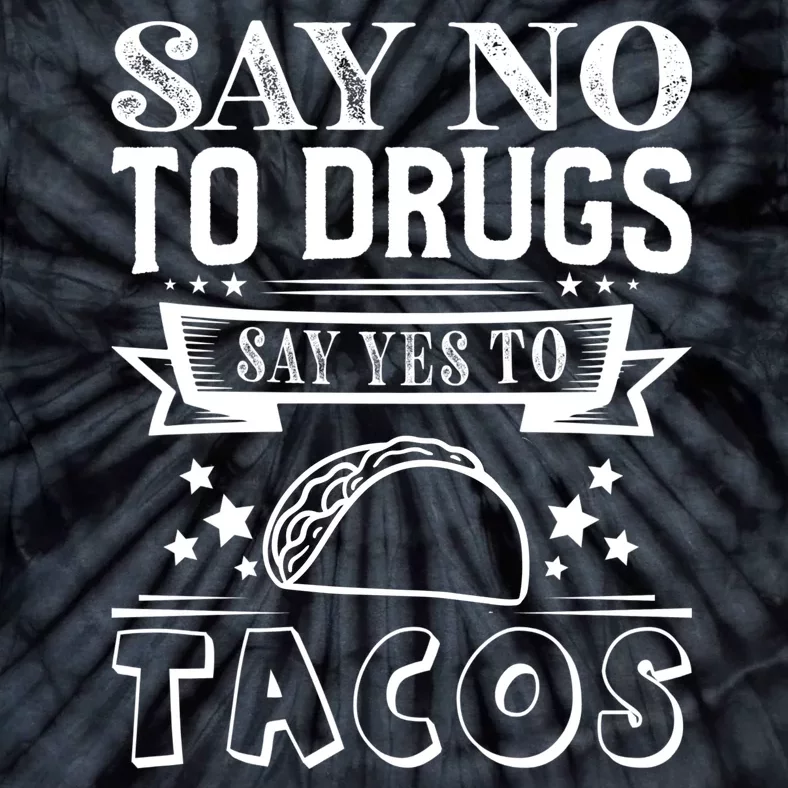 Say No To Drugs Say Yes To Tacos Tie-Dye T-Shirt