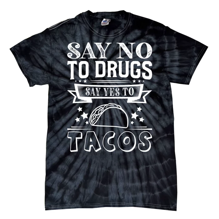 Say No To Drugs Say Yes To Tacos Tie-Dye T-Shirt