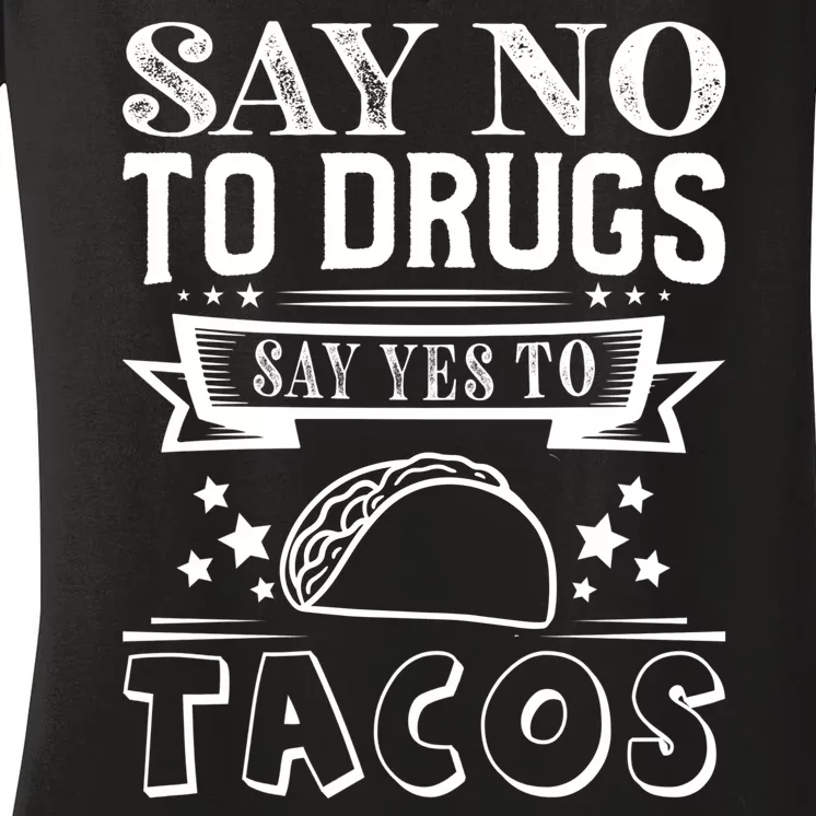 Say No To Drugs Say Yes To Tacos Women's V-Neck T-Shirt