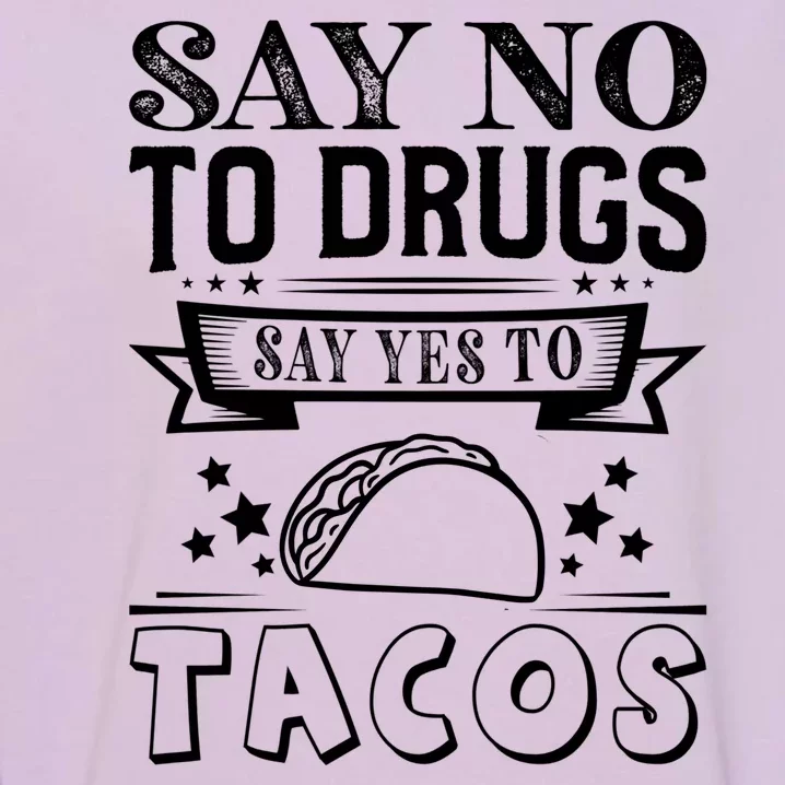 Say No To Drugs Say Yes To Tacos Garment-Dyed Sweatshirt