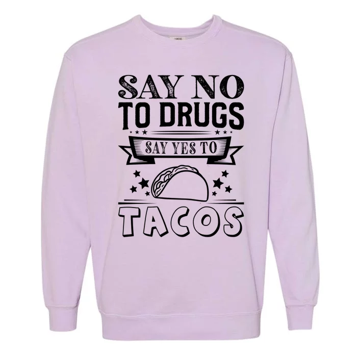 Say No To Drugs Say Yes To Tacos Garment-Dyed Sweatshirt