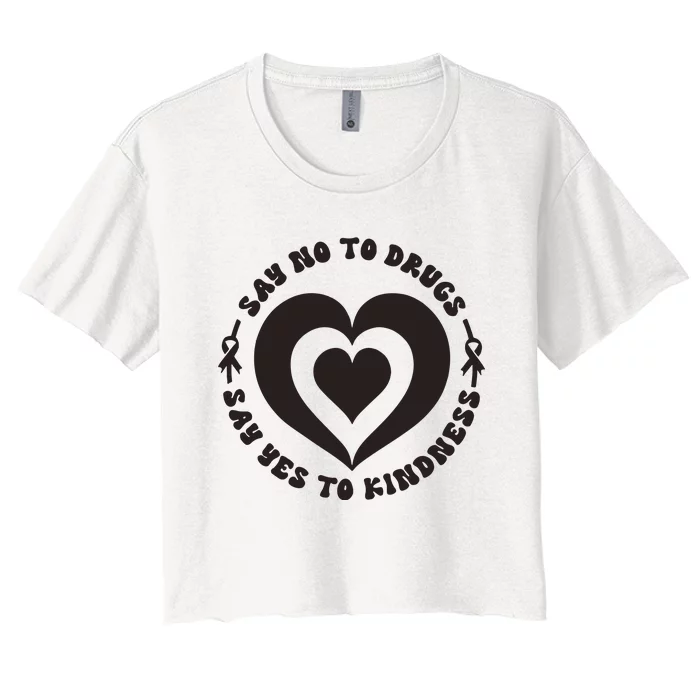 Say No To Drugs Say Yes To Kindness Women's Crop Top Tee