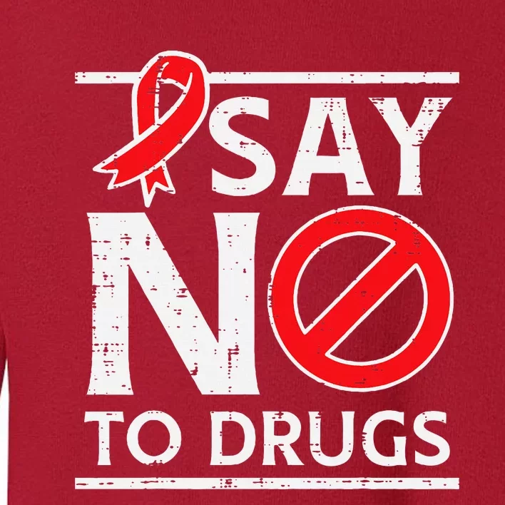 Say No To Red Ribbon Week Awareness Toddler Sweatshirt