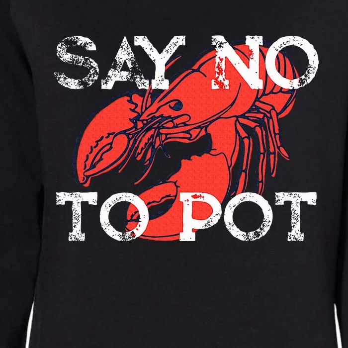 Say No To Pot Funny Lobster Seafood Lover Womens California Wash Sweatshirt