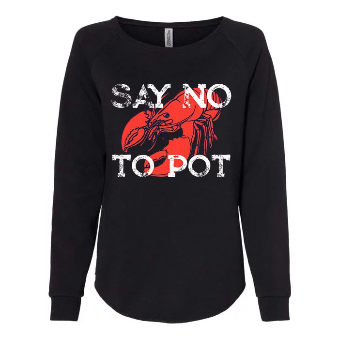 Say No To Pot Funny Lobster Seafood Lover Womens California Wash Sweatshirt