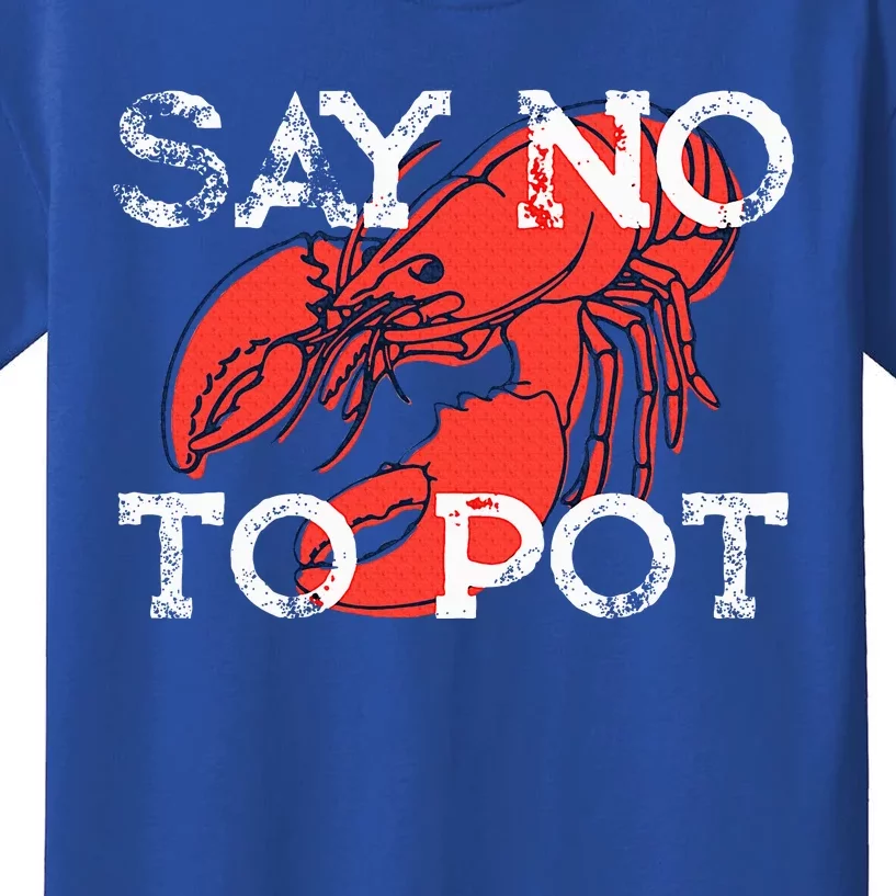 Say No To Pot Funny Lobster Seafood Lover Kids T-Shirt