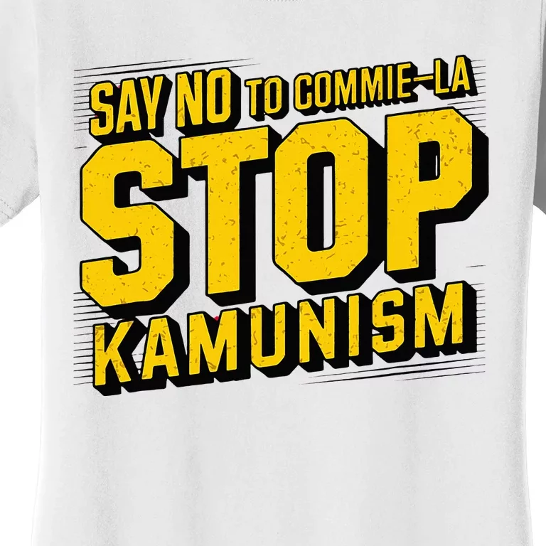 Say No To Commie La Stop Kamunism Funny Anti Kamala Harris Women's T-Shirt