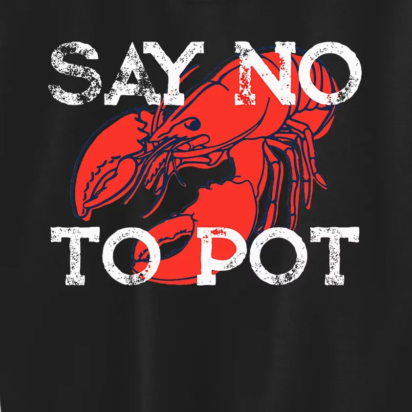 Say No To Pot Funny Lobster Seafood Lover Retro Lobster Kids Sweatshirt