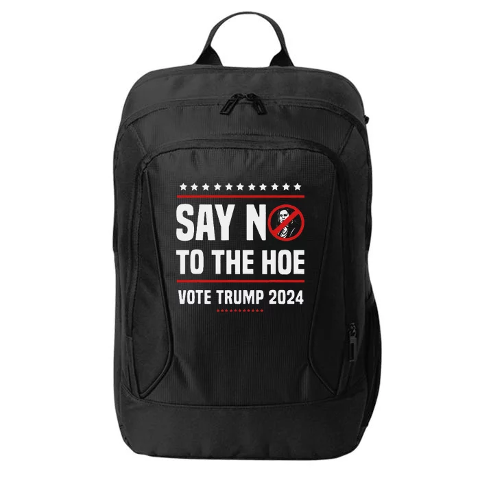 Say No To The Hoe Vote Trump 2024 City Backpack