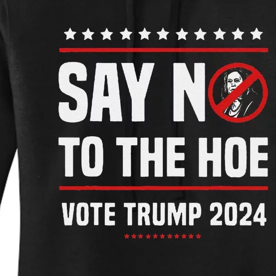 Say No To The Hoe Vote Trump 2024 Women's Pullover Hoodie