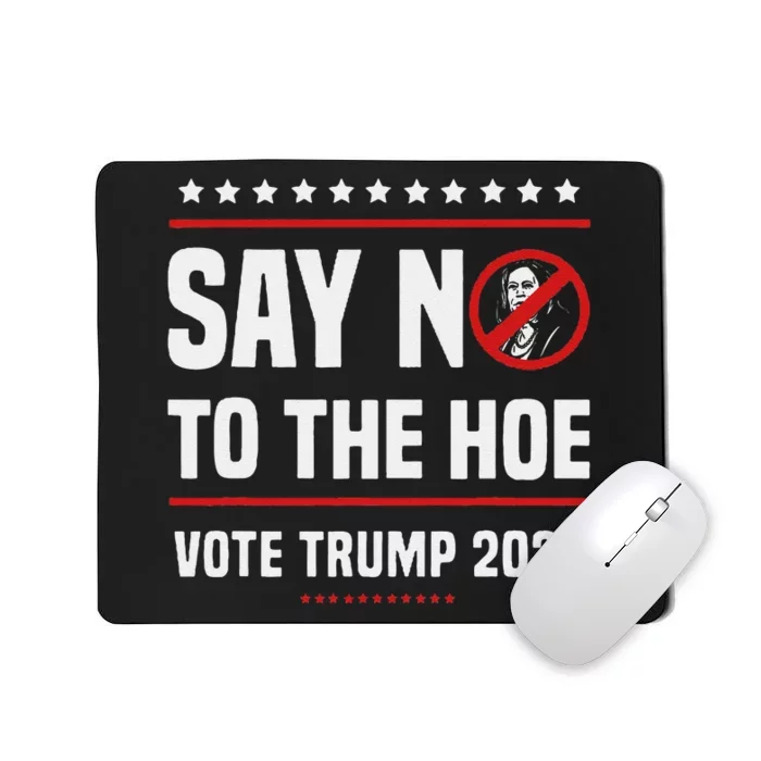 Say No To The Hoe Vote Trump 2024 Mousepad