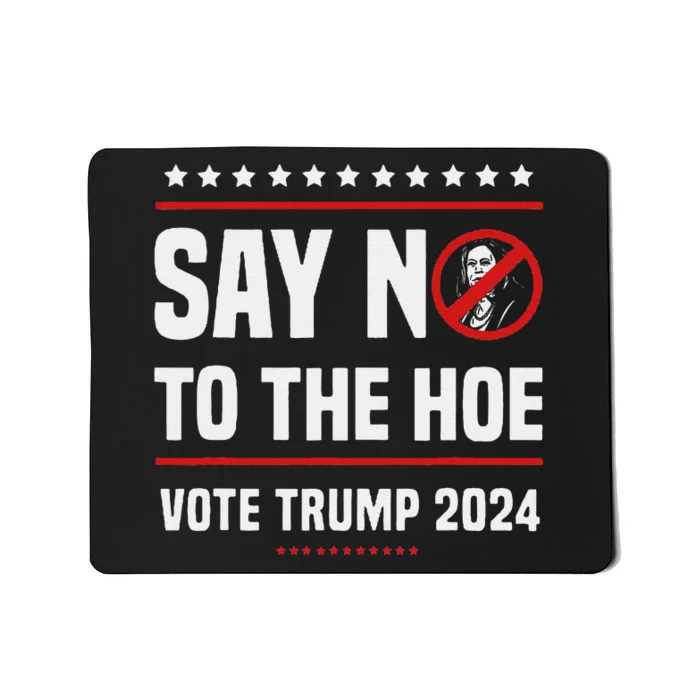 Say No To The Hoe Vote Trump 2024 Mousepad