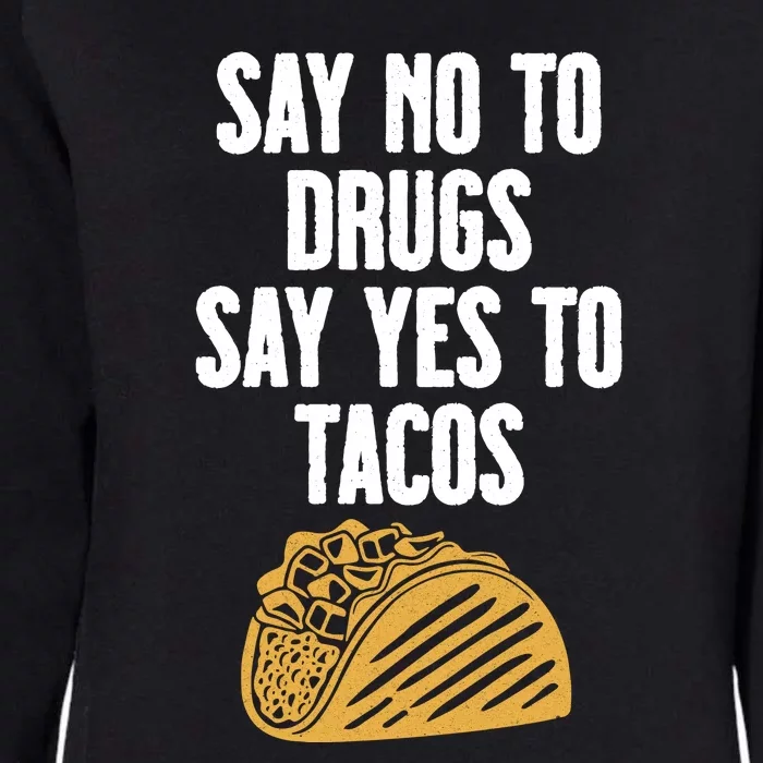 Say No To Drugs Say Yes To Tacos Womens California Wash Sweatshirt