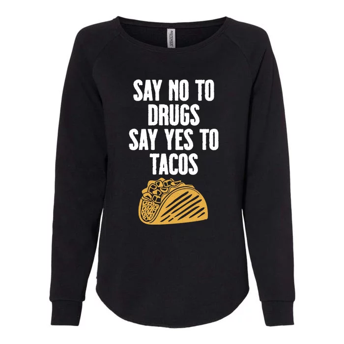 Say No To Drugs Say Yes To Tacos Womens California Wash Sweatshirt