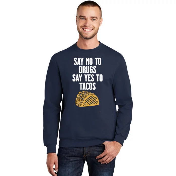 Say No To Drugs Say Yes To Tacos Sweatshirt