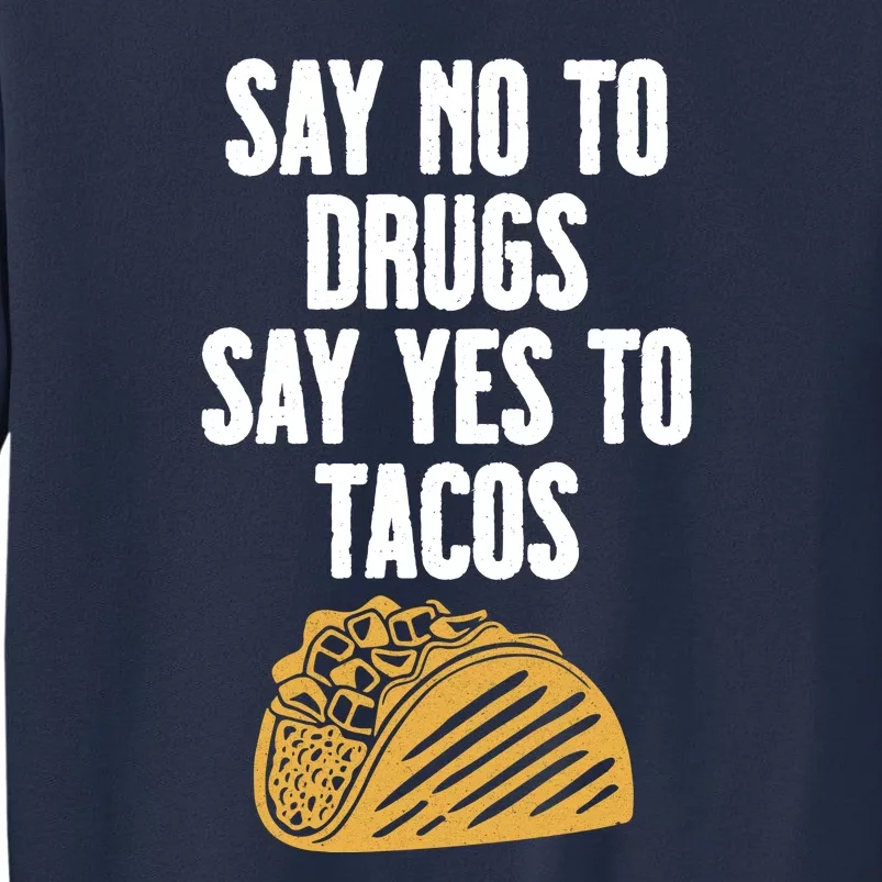 Say No To Drugs Say Yes To Tacos Sweatshirt