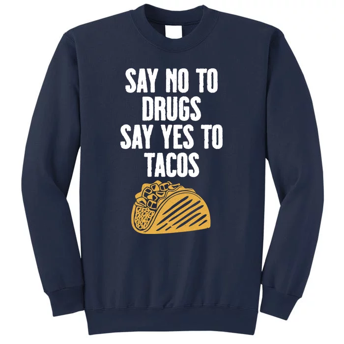 Say No To Drugs Say Yes To Tacos Sweatshirt