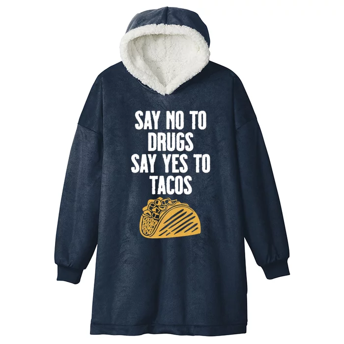 Say No To Drugs Say Yes To Tacos Hooded Wearable Blanket