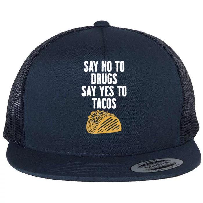 Say No To Drugs Say Yes To Tacos Flat Bill Trucker Hat