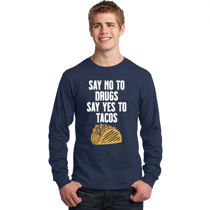 Say No To Drugs Say Yes To Tacos Tall Long Sleeve T-Shirt