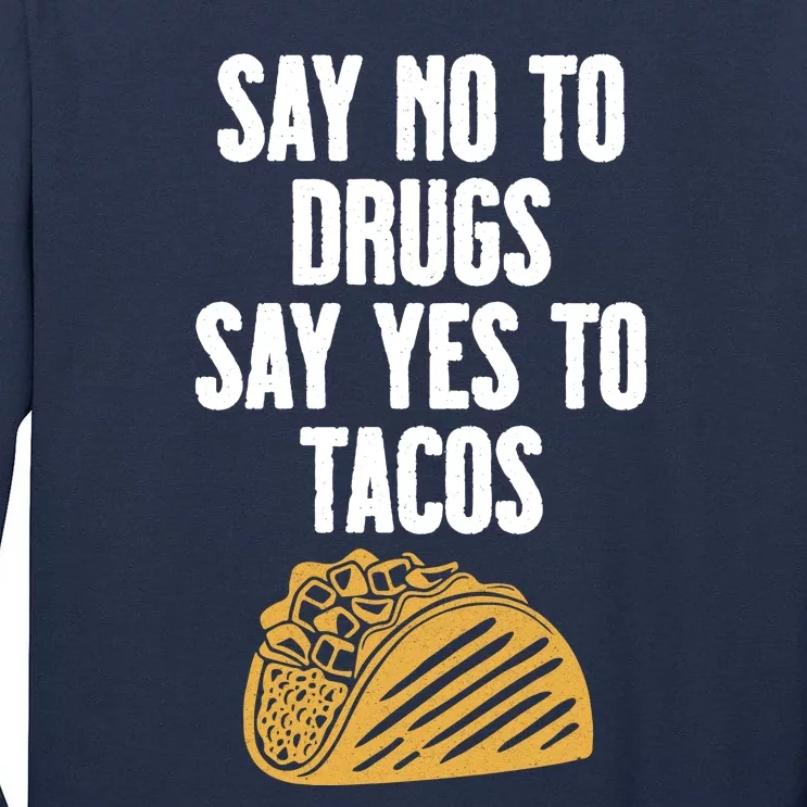 Say No To Drugs Say Yes To Tacos Tall Long Sleeve T-Shirt