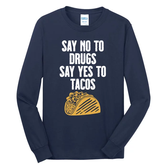 Say No To Drugs Say Yes To Tacos Tall Long Sleeve T-Shirt